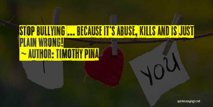 Please Stop Bullying Quotes By Timothy Pina