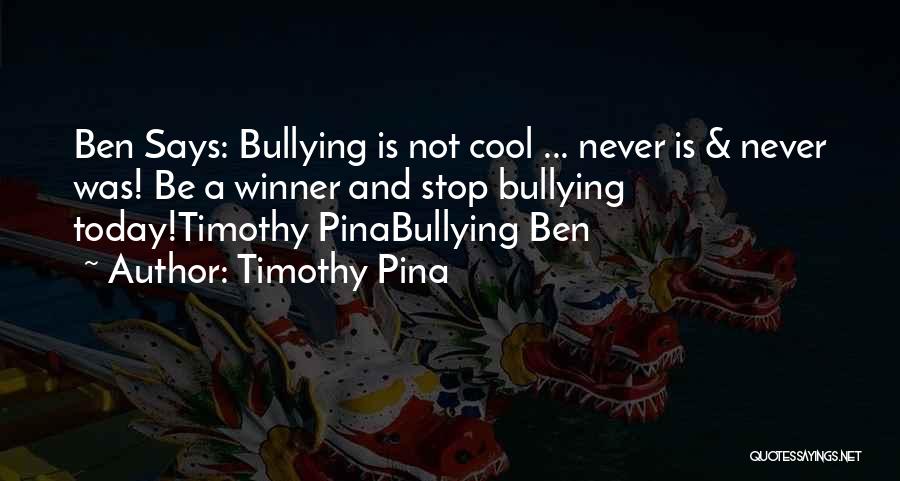 Please Stop Bullying Quotes By Timothy Pina