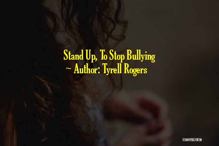 Please Stop Bullying Quotes By Tyrell Rogers