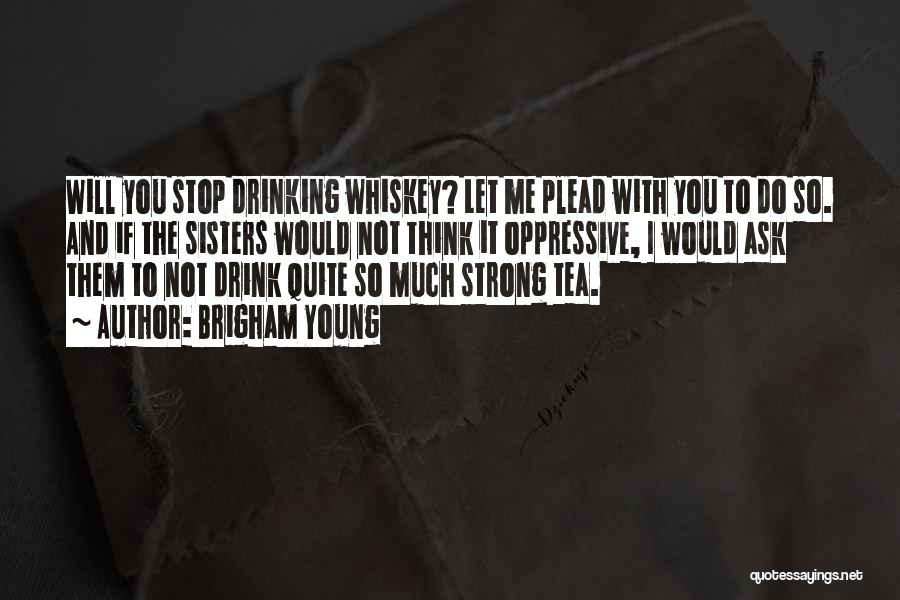 Please Stop Drinking Quotes By Brigham Young