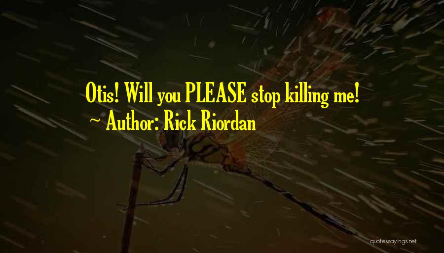 Please Stop Quotes By Rick Riordan