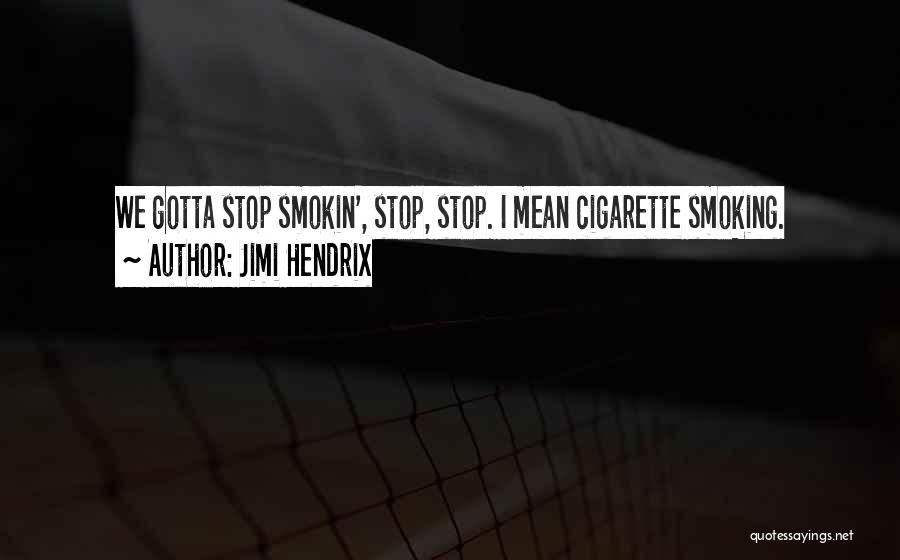 Please Stop Smoking Quotes By Jimi Hendrix