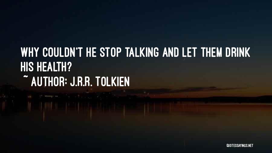 Please Stop Talking Quotes By J.R.R. Tolkien