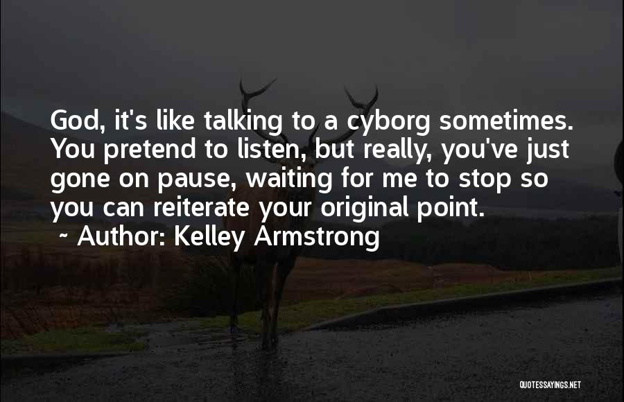 Please Stop Talking Quotes By Kelley Armstrong