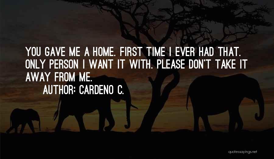 Please Take Me Away Quotes By Cardeno C.