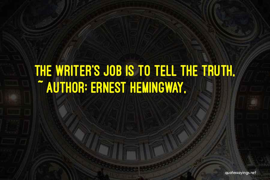 Please Tell The Truth Quotes By Ernest Hemingway,