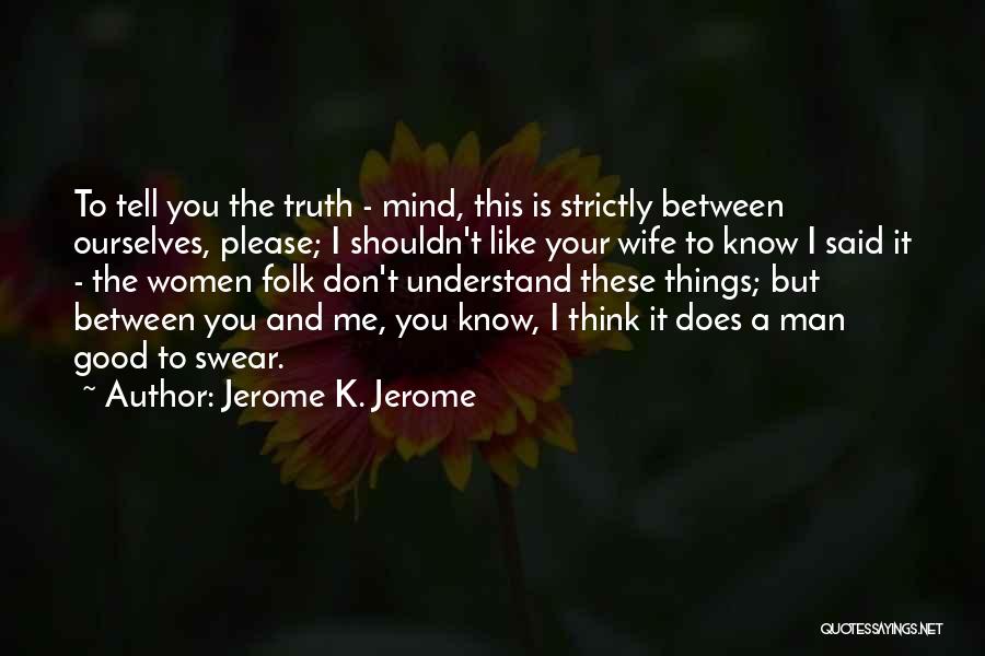 Please Tell The Truth Quotes By Jerome K. Jerome