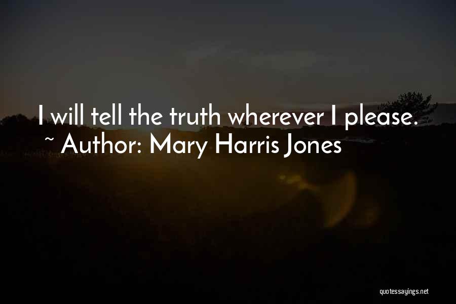 Please Tell The Truth Quotes By Mary Harris Jones