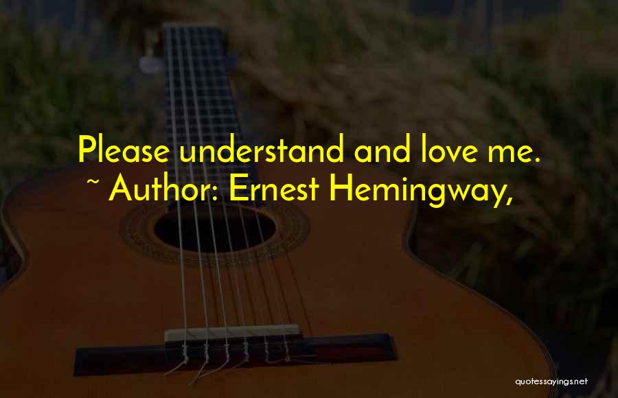 Please Understand Me Love Quotes By Ernest Hemingway,