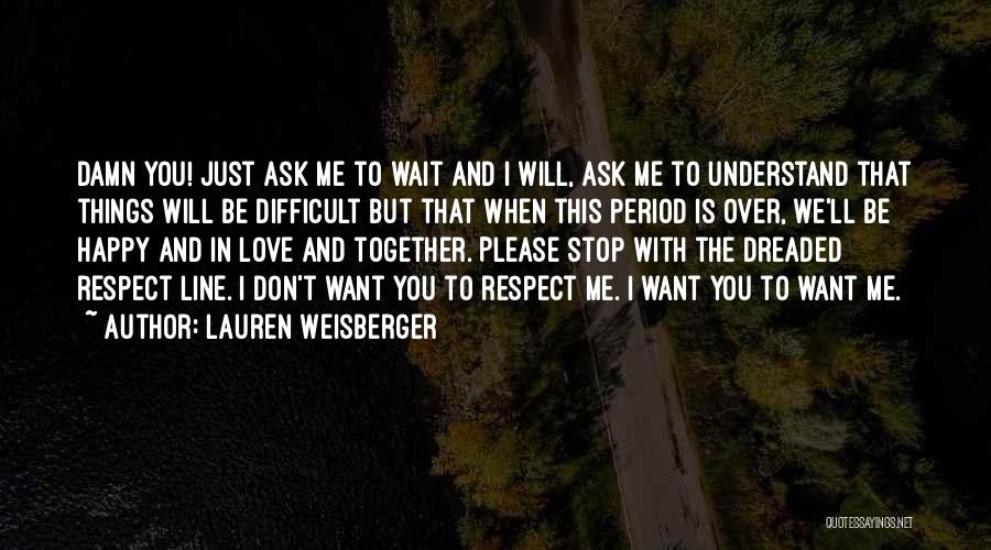 Please Understand Me Love Quotes By Lauren Weisberger