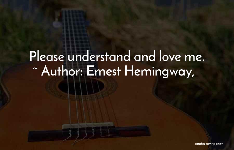 Please Understand Me Quotes By Ernest Hemingway,
