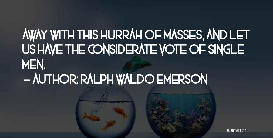 Please Vote For Him Quotes By Ralph Waldo Emerson