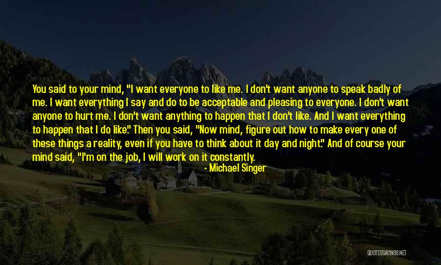 Pleasing Anyone Quotes By Michael Singer