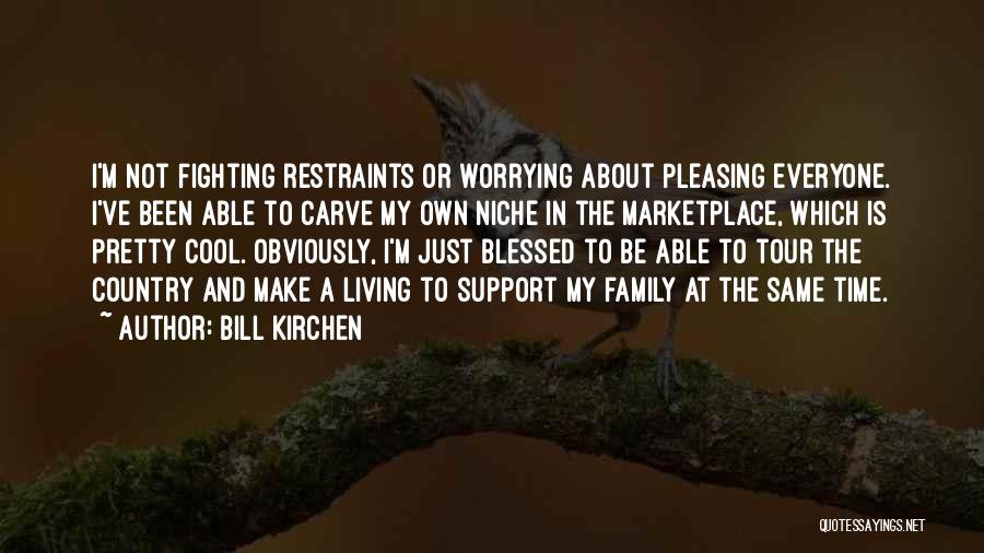 Pleasing Everyone All The Time Quotes By Bill Kirchen