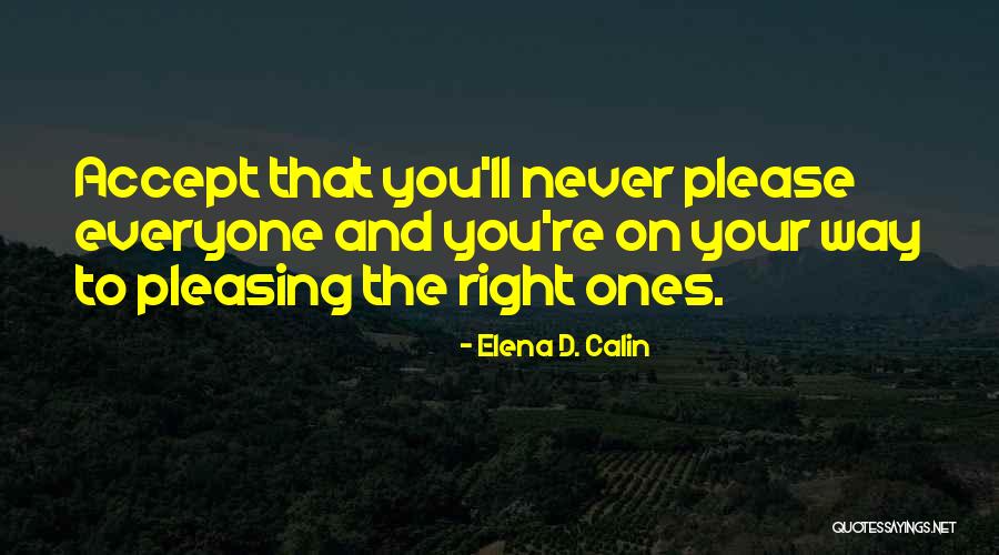 Pleasing Everyone Quotes By Elena D. Calin Pleasing Everyone Quotes By Elena D. Calin