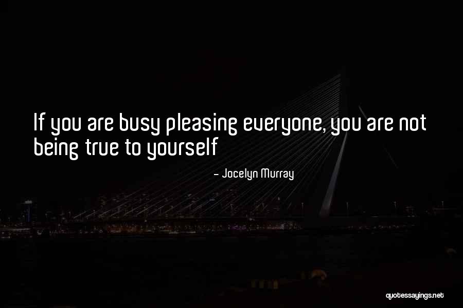 Pleasing Everyone Quotes By Jocelyn Murray Pleasing Everyone Quotes By Jocelyn Murray
