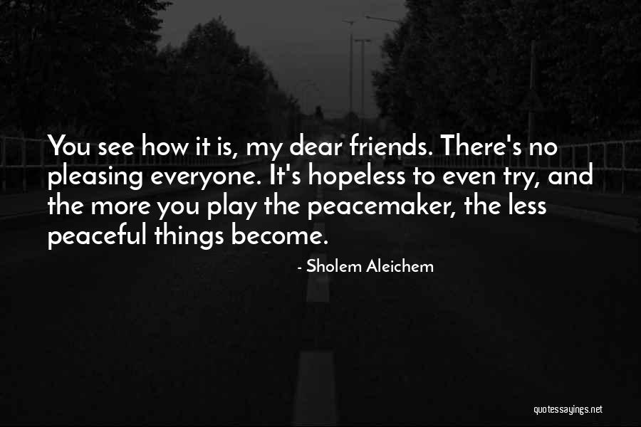 Pleasing Everyone Quotes By Sholem Aleichem Pleasing Everyone Quotes By Sholem Aleichem
