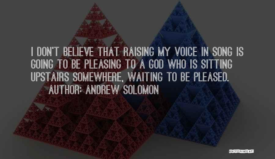 Pleasing God Quotes By Andrew Solomon