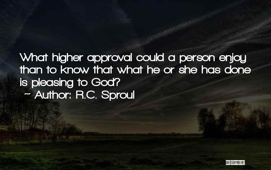 Pleasing God Quotes By R.C. Sproul