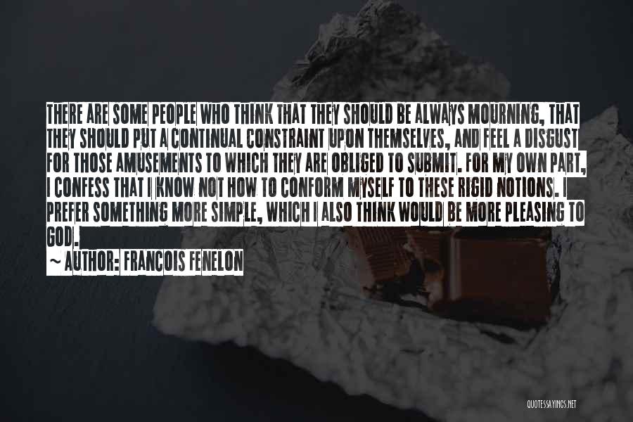 Pleasing Myself Quotes By Francois Fenelon