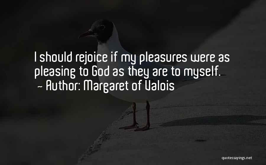 Pleasing Myself Quotes By Margaret Of Valois