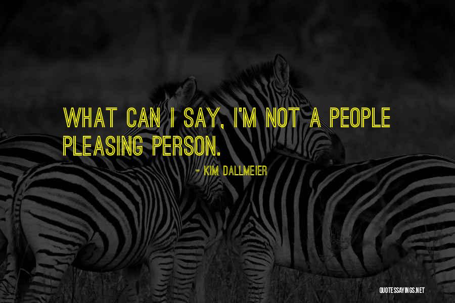 Pleasing Yourself Not Others Quotes By Kim Dallmeier