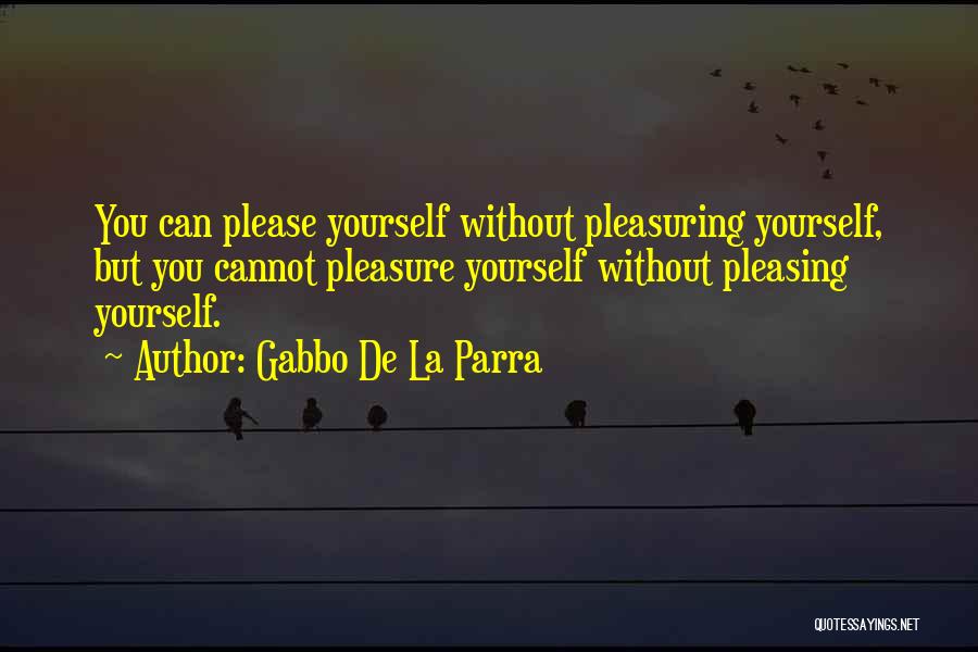 Pleasing Yourself Quotes By Gabbo De La Parra