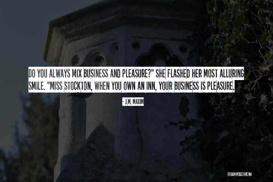 Pleasure And Business Quotes By J.M. Maxim Pleasure And Business Quotes By J.M. Maxim