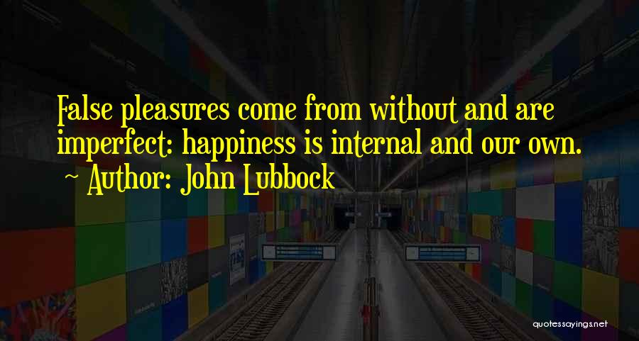 Pleasure And Happiness Quotes By John Lubbock