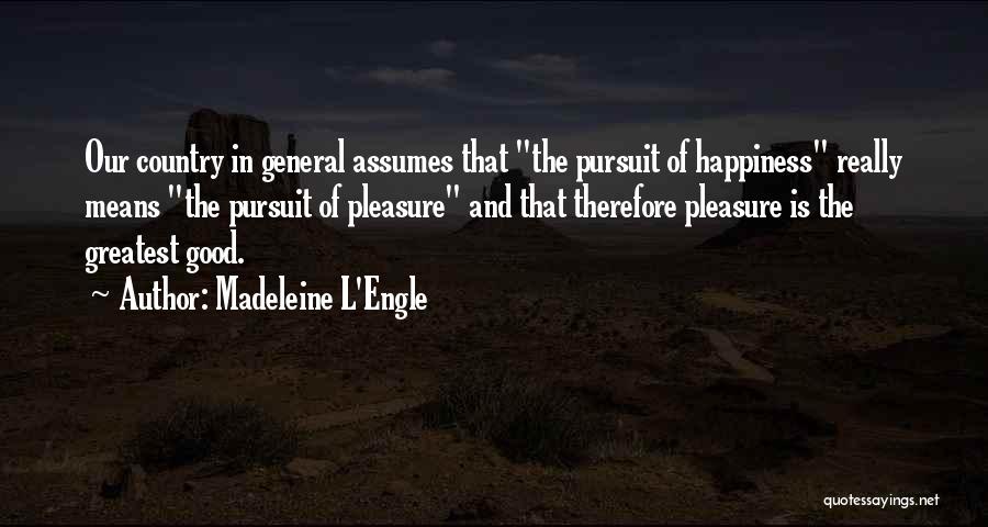 Pleasure And Happiness Quotes By Madeleine L'Engle