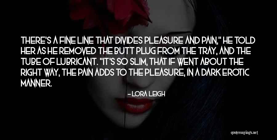 Pleasure And Pain Quotes By Lora Leigh Pleasure And Pain Quotes By Lora Leigh