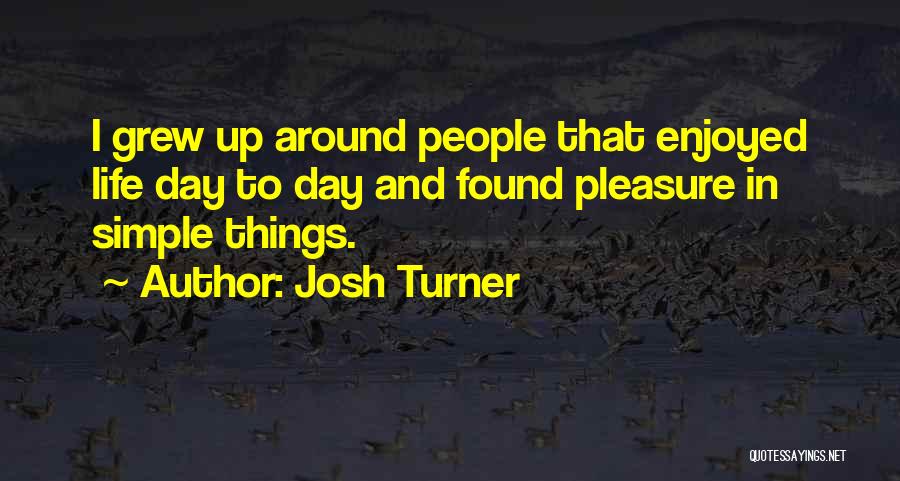 Pleasure In Simple Things Quotes By Josh Turner