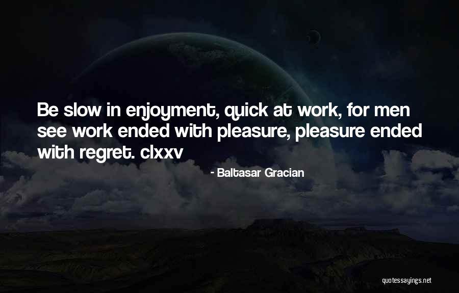 Pleasure In Work Quotes By Baltasar Gracian Pleasure In Work Quotes By Baltasar Gracian