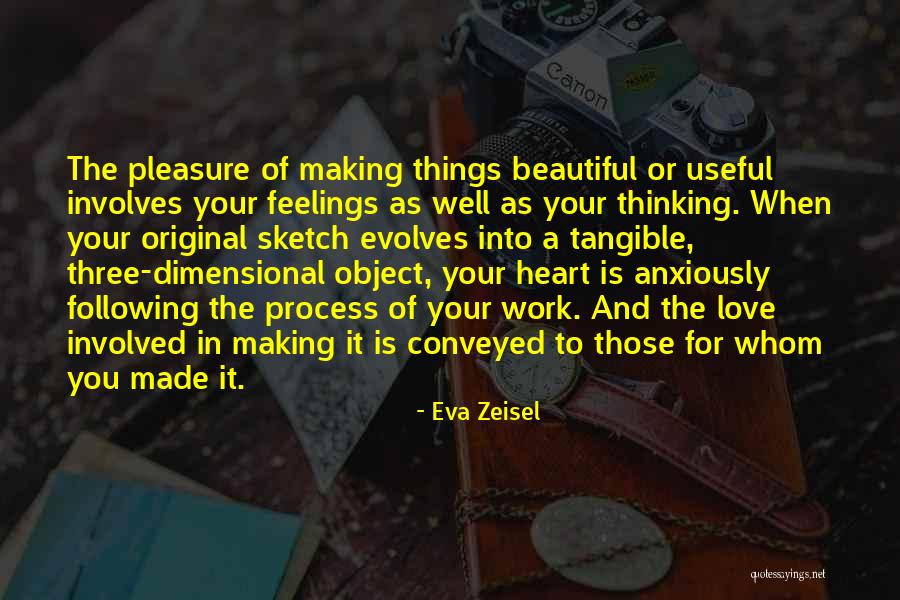 Pleasure In Work Quotes By Eva Zeisel Pleasure In Work Quotes By Eva Zeisel