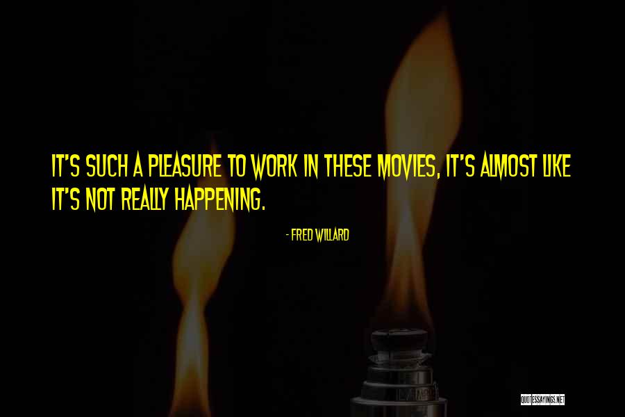 Pleasure In Work Quotes By Fred Willard Pleasure In Work Quotes By Fred Willard