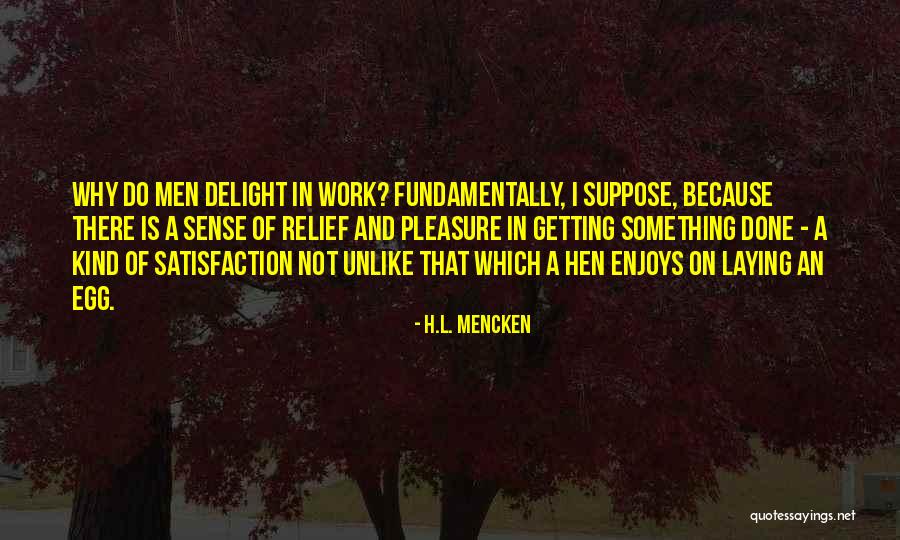 Pleasure In Work Quotes By H.L. Mencken Pleasure In Work Quotes By H.L. Mencken
