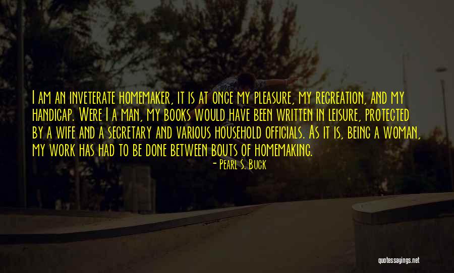 Pleasure In Work Quotes By Pearl S. Buck Pleasure In Work Quotes By Pearl S. Buck
