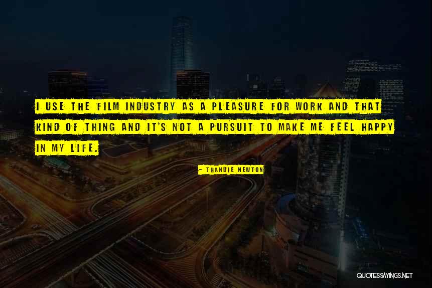 Pleasure In Work Quotes By Thandie Newton Pleasure In Work Quotes By Thandie Newton
