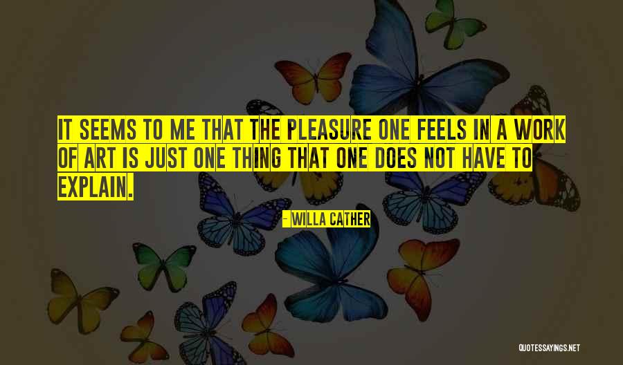 Pleasure In Work Quotes By Willa Cather Pleasure In Work Quotes By Willa Cather