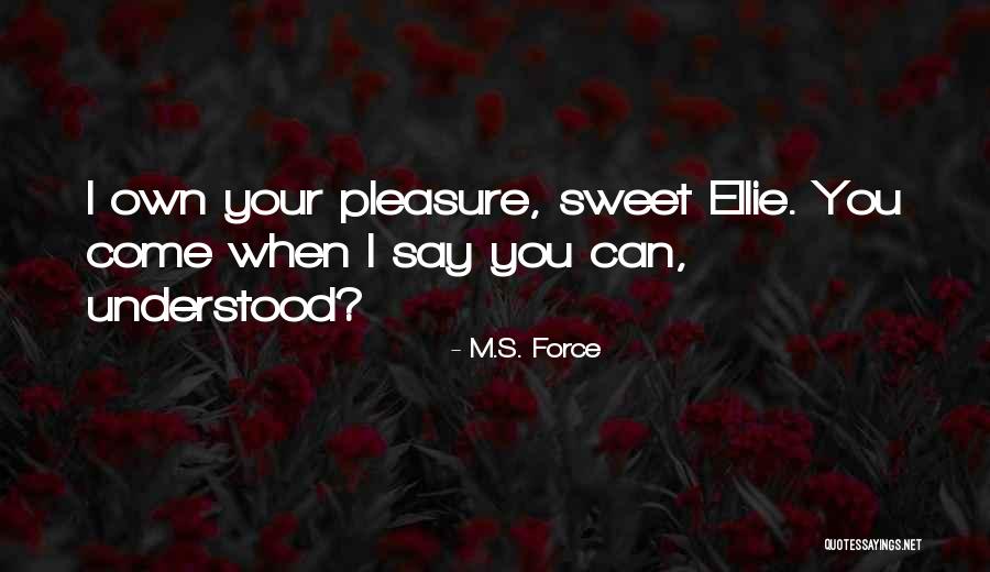 Pleasure Is All Ours Quotes By M.S. Force Pleasure Is All Ours Quotes By M.S. Force