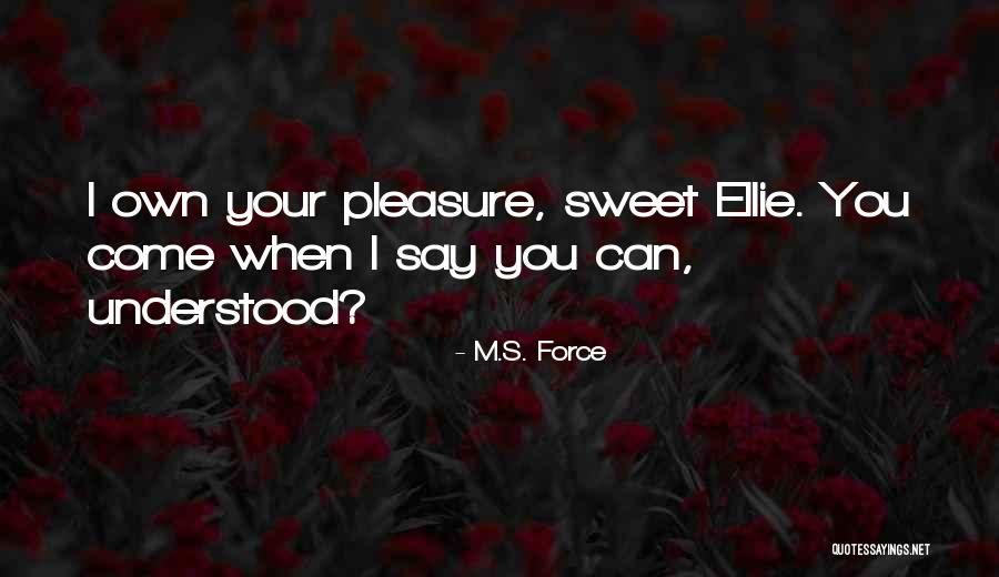 Pleasure Is All Ours Quotes By M.S. Force