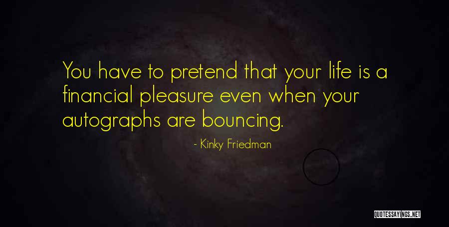Pleasure Life Quotes By Kinky Friedman Pleasure Life Quotes By Kinky Friedman