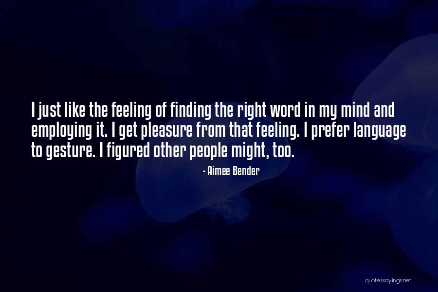 Pleasure Of Finding Things Out Quotes By Aimee Bender Pleasure Of Finding Things Out Quotes By Aimee Bender