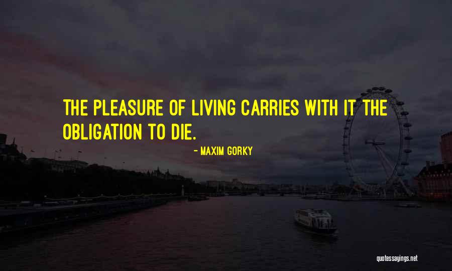 Pleasure Of Living Quotes By Maxim Gorky Pleasure Of Living Quotes By Maxim Gorky