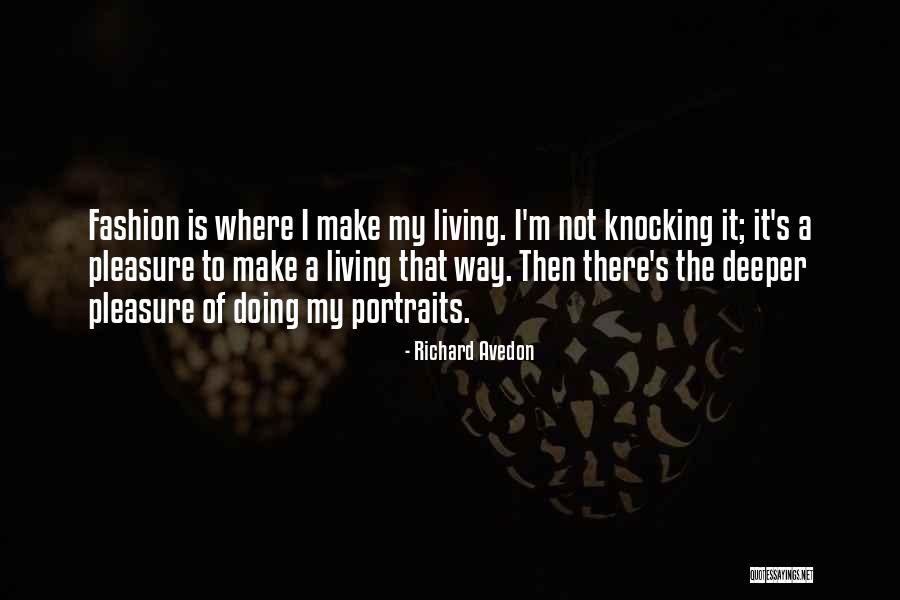 Pleasure Of Living Quotes By Richard Avedon Pleasure Of Living Quotes By Richard Avedon