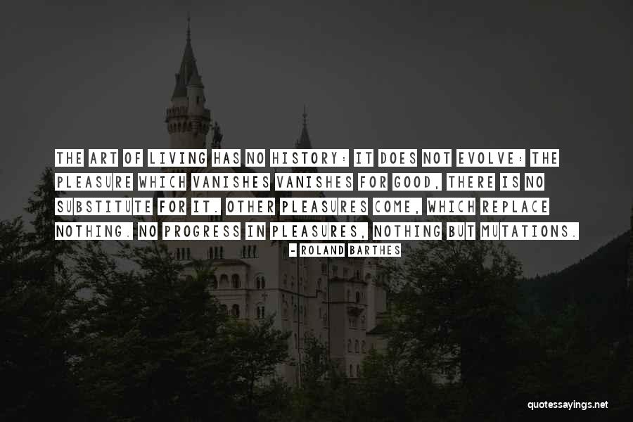 Pleasure Of Living Quotes By Roland Barthes Pleasure Of Living Quotes By Roland Barthes