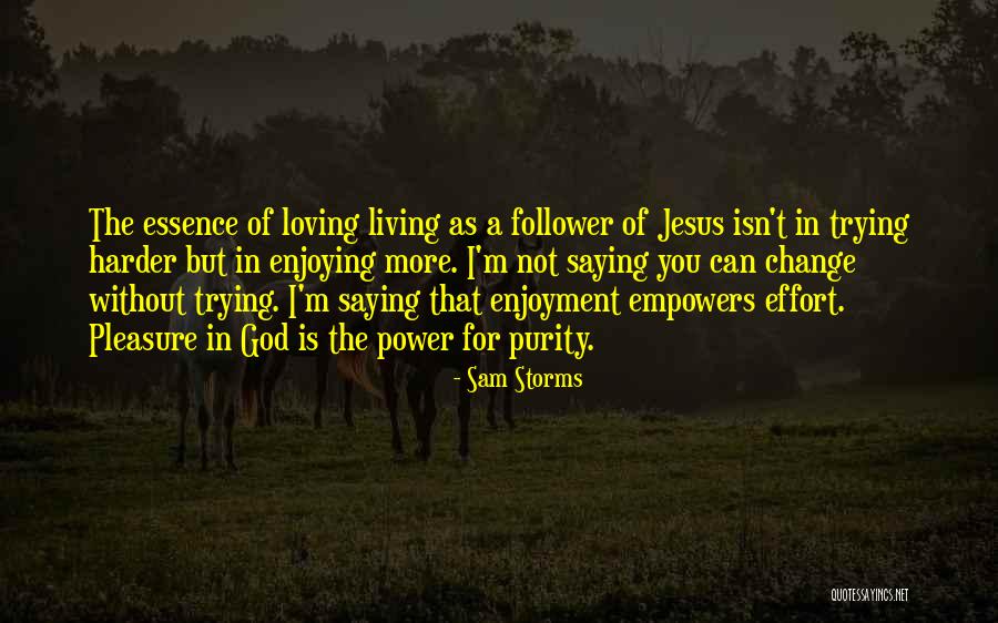Pleasure Of Living Quotes By Sam Storms Pleasure Of Living Quotes By Sam Storms