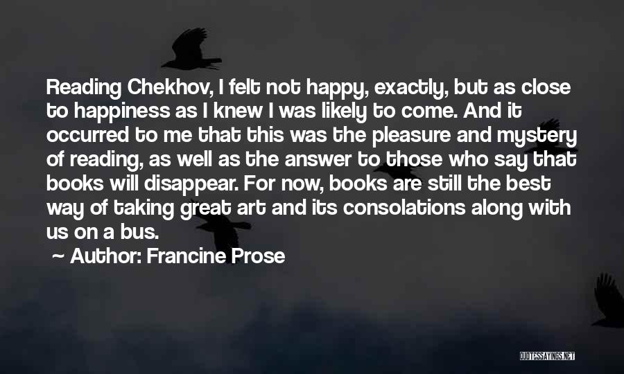 Pleasure Of Reading Books Quotes By Francine Prose