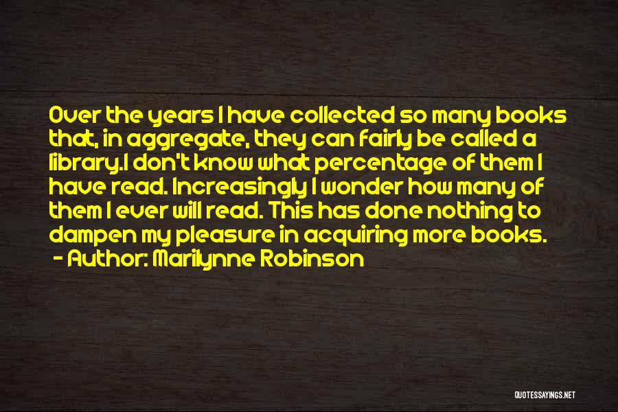 Pleasure Of Reading Books Quotes By Marilynne Robinson