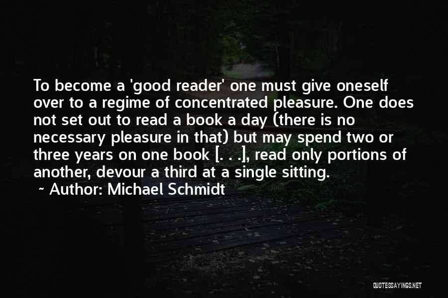 Pleasure Of Reading Books Quotes By Michael Schmidt